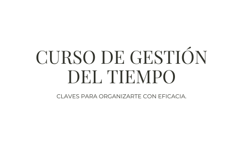 Curso de gestión del tiempo. Claves para organizarte con eficacia.